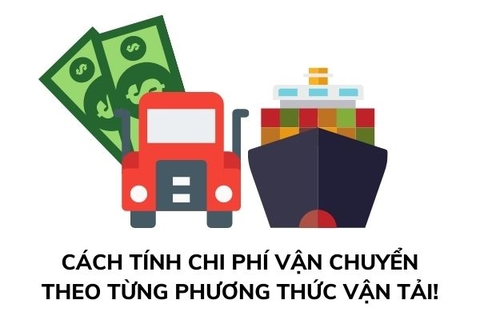 Cách tính chi phí vận chuyển theo từng phương thức vận tải!