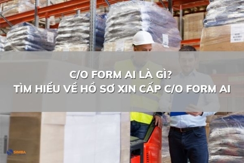 C/O form AI là gì? Tìm hiểu về hồ sơ xin cấp C/O form AI