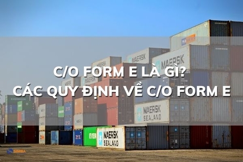 C/O form E là gì? Các quy định về C/O form E