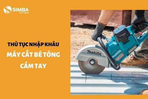 Thủ tục nhập khẩu máy cắt bê tông cầm tay
