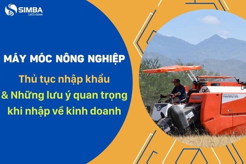 Thủ tục nhập khẩu máy móc nông nghiệp Trung Quốc và những lưu ý khi nhập