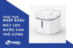 Thủ tục nhập khẩu máy uống nước cho chó mèo