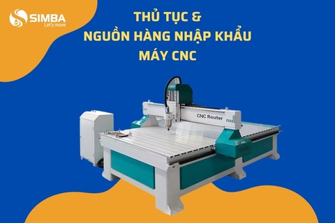 Nguồn hàng máy CNC - Thủ tục nhập khẩu và nhà cụng cấp uy tín!