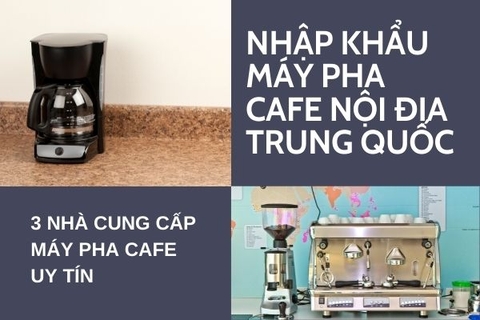 Nhập khẩu máy pha cafe nội địa Trung Quốc