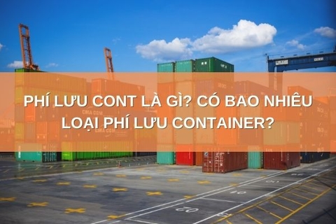 Phí lưu cont là gì? Có bao nhiêu loại phí lưu container?