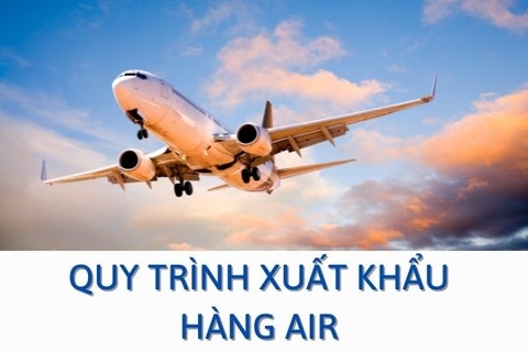 Quy trình xuất khẩu hàng AIR! 9 bước bạn cần biết