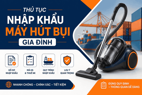 Thủ tục nhập khẩu máy hút bụi gia đình mới nhất