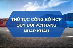 THỦ TỤC CÔNG BỐ HỢP QUY ĐỐI VỚI HÀNG NHẬP KHẨU