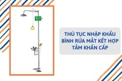 Thủ tục nhập khẩu bồn rửa mắt kết hợp tắm khẩn cấp