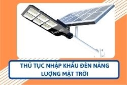 Thủ tục nhập khẩu đèn năng lượng mặt trời