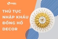 Thủ tục nhập khẩu đồng hồ decor