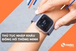 Thủ tục nhập khẩu đồng hồ thông minh