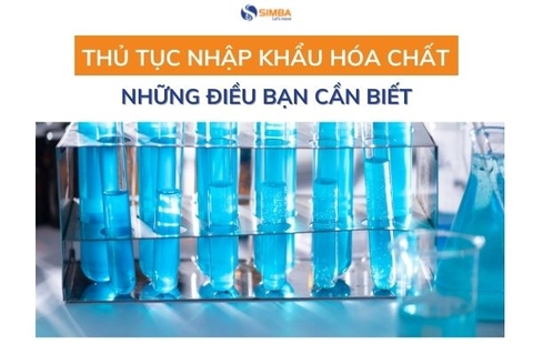 Thủ tục nhập khẩu hóa chất! - Những điều bạn cần lưu ý!