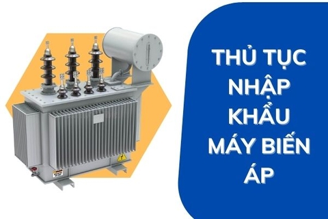 Thủ tục nhập khẩu máy biến áp