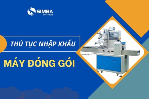 Thủ tục nhập khẩu máy đóng gói và gợi ý nguồn hàng