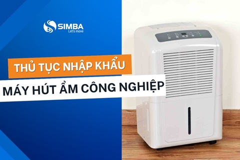 Thủ tục nhập khẩu máy hút ẩm công nghiệp chi tiết