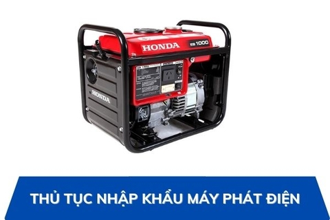 Thủ tục nhập khẩu máy phát điện
