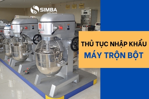 Thủ tục nhập khẩu máy trộn bột và gợi ý nguồn hàng uy tín