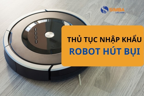 Thủ tục nhập khẩu robot hút bụi