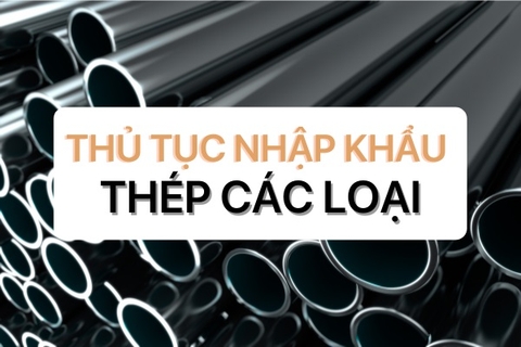 Thủ tục nhập khẩu thép