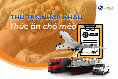 Thủ tục nhập khẩu thức ăn chó mèo và những điều cần biết