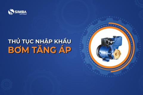 Thủ tục nhập khẩu máy bơm tăng áp