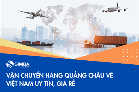 Cách vận chuyển hàng Quảng Châu về Việt Nam uy tín, giá rẻ