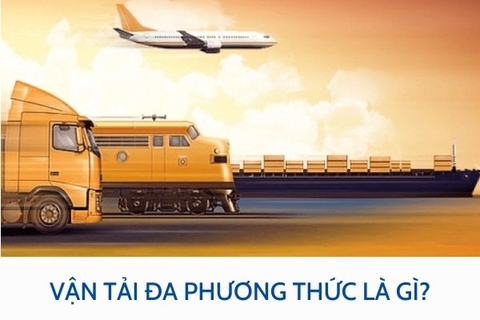 Vận tải đa phương thức là gì? Khái niệm và đặc điểm của vận tải đa phương thức