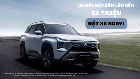 CHƯƠNG TRÌNH ƯU ĐÃI ĐẶT HÀNG SỚM XE MITSUBISHI DESTINATOR