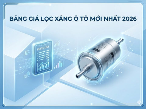 Bảng Giá Lọc Xăng Ô Tô Mới Nhất 2026