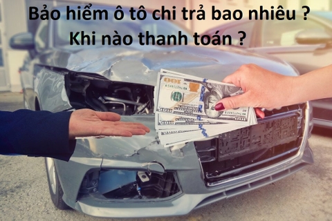 Bảo hiểm ô tô chi trả bao nhiêu và khi nào?