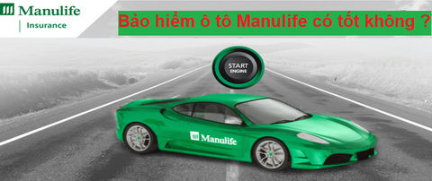 Bảo hiểm ô tô Manulife có tốt không ?
