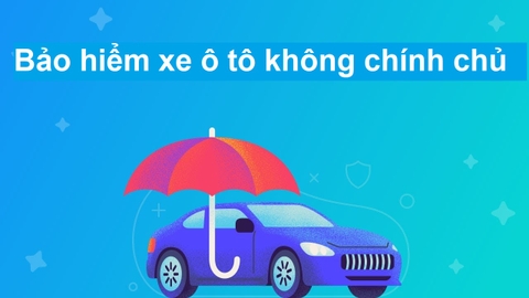 [Điều Cần Biết] Bảo hiểm xe ô tô không chính chủ