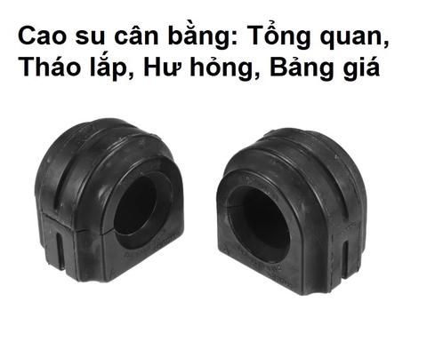Cao su cân bằng: Tổng quan, Tháo lắp, Hư hỏng, Bảng giá
