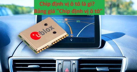 Chip định vị ô tô là gì? Nguyên lý hoạt động? Bảng giá "Chip định vị ô tô"