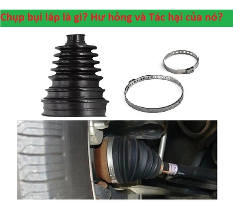 Chụp bụi láp là gì? Hư hỏng và Tác hại