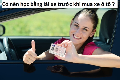 Có nên học bằng lái xe trước khi mua xe ô tô ?