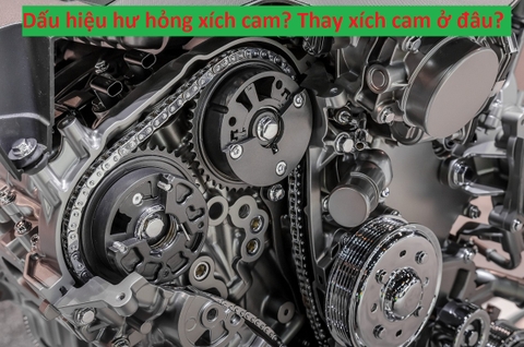 Dấu hiệu hư hỏng xích cam? Thay xích cam ở đâu?