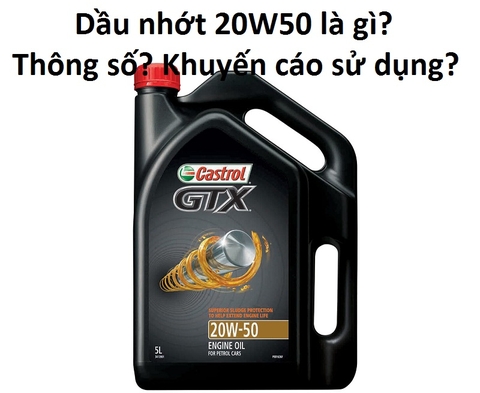 Dầu nhớt 20W50: Là gì? Thông số? Khuyến cáo khi sử dụng?