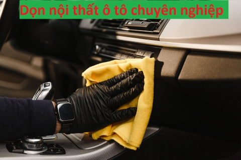 Dọn nội thất ô tô chuyên nghiệp là như thế nào?