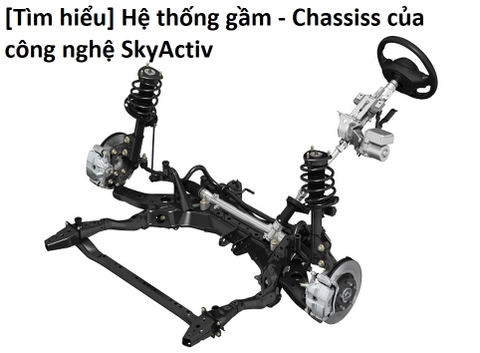 [Tìm hiểu] Hệ thống gầm & Khung xương - Chassiss của công nghệ SkyActiv