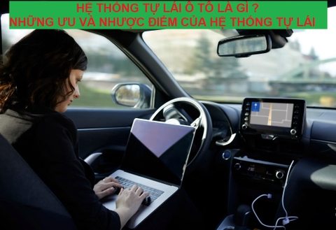 HỆ THỐNG TỰ LÁI Ô TÔ LÀ GÌ? NHỮNG ƯU VÀ NHƯỢC ĐIỂM CỦA HỆ THỐNG TỰ LÁI