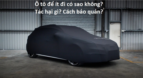 Ô tô để ít đi có sao không? Tác hại gì? Cách bảo quản ô tô ít sử dụng