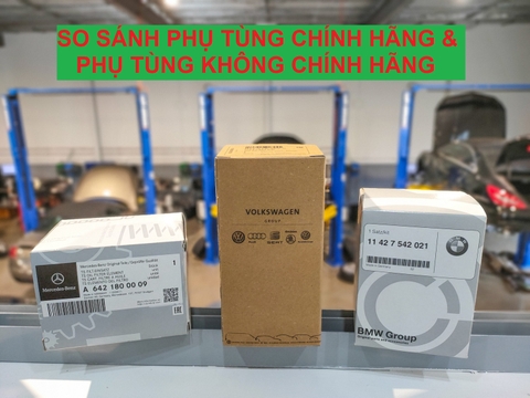 SO SÁNH PHỤ TÙNG CHÍNH HÃNG VÀ KHÔNG CHÍNH HÃNG