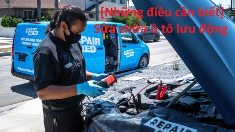 [Những điều cần biết] Sửa chữa ô tô lưu động tránh tiền mất tất mạng