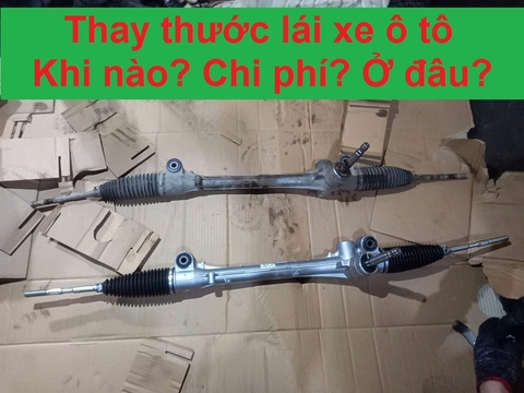 Thay thước lái xe ô tô: Khi nào? Chi phí? Ở đâu chuyên thay?