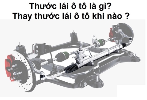 Thước lái ô tô là gì? Thay thước lái ô tô khi nào ?