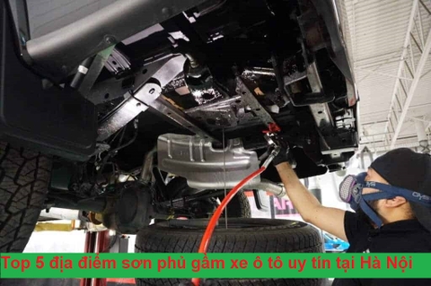 Top 5 địa điểm sơn phủ gầm xe ô tô uy tín tại Hà Nội