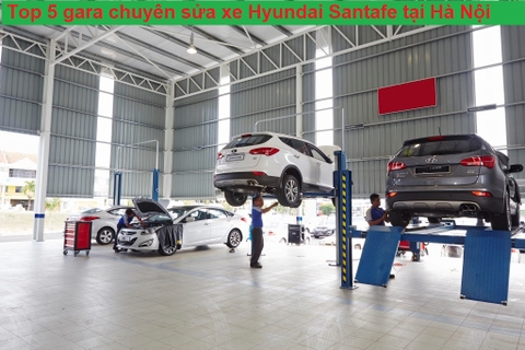 Top 5 gara ô tô chuyên sửa dòng xe Hyundai Santafe tại Hà Nội