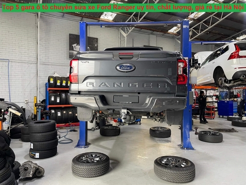 Top 5 gara ô tô chuyên sửa xe Ford Ranger uy tín, chất lượng, giá rẻ tại Hà Nội